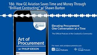 186: How GE Aviation Saves Time and Money Through “Brilliant Contracting” w/ Shawn Burton