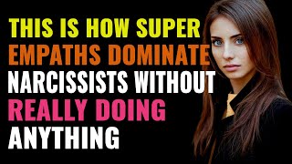 This Is How Super Empaths Dominate Narcissists Without Really Doing Anything | NPD | Healing