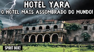 HOTEL YARA - O HOTEL MAIS ASSOMBRADO DO MUNDO!