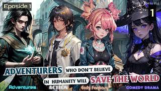 Adventurers Who Don’t Believe in Humanity Will Save The World   Episode 1 Audio Remake   Han Li's Wu