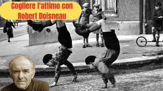 Cogliere l'attimo con il fotografo Robert Doisneau