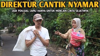 DIREKTUR CANTIK NYAMAR JADI PENJUAL JAMU HANYA UNTUK MENCARI CINTA SEJATINYA