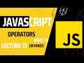 Lecture 13: Assignment, Comparison, Logical, typeof Operators | Javascript tutorial for beginners