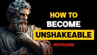 How To Become UNSHAKEABLE | STOICISM