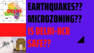 EARTHQUAKES?? MICRO-ZONING?? IS DELHI -NCR SAFE??