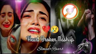 broken heart Mashup  (2023) 💔😢heart touching songs  ( slowed + Reverb ) sad lofi 😢💔