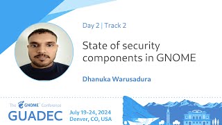 GUADEC 2024 State of security components in GNOME