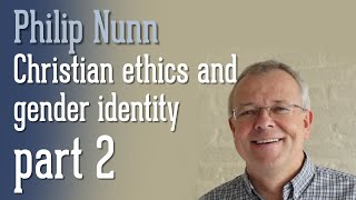 Christian ethics and gender identity, part 2 – Philip Nunn (2021-04-11)