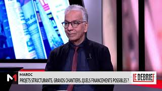 #LeDébrief .. Projets structurants et grands chantiers au Maroc, quels financements possibles ?