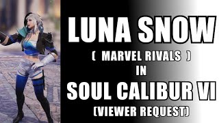 LUNA SNOW from MARVEL RIVALS in Soulcalibur VI - VIEWER REQUEST