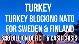 TURKEY Blocking NATO Entry for Sweden & Finland as Crisis Deepens with $48 Billion Deficit