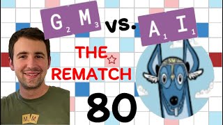 Scrabble GM vs. AI -- the Rematch! Game #80