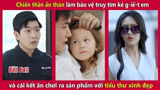 Chiến thần ẩn thân làm bảo vệ để truy tìm kẻ gi-ế-t em gái và cái kết | Tây Thi Review