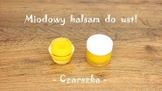 Domowy, miodowy balsam do ust! - Czarszka -