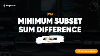 Amazon Top Interview Question: DSA Minimum Subset Sum Difference | Preplaced