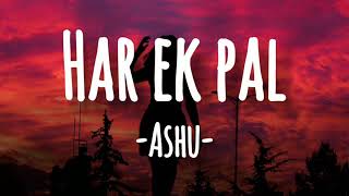 #HarEkPal #Lyrics #Definelyrics #AshuShukla Har Ek Pal - Ashu Shukla