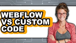 Webflow vs Custom Code - Which Is Better?