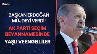 Başkan Erdoğan müjdeyi verdi! AK Parti seçim beyannamesinde yaşlı ve engelliler