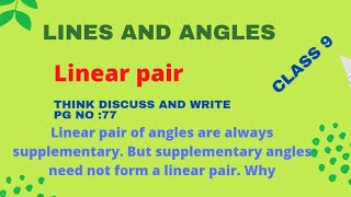 Linear pair of angles are always supplementary. But supplementary angles need not form a linearpair.