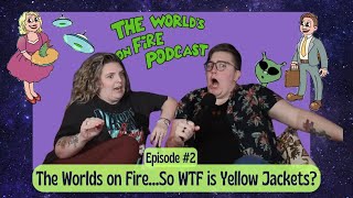 The World's On Fire...So WTF is Yellow Jackets: Episode 2