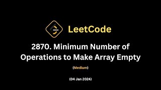 2870. Minimum Number of Operations to Make Array Empty || 04 Jan 2024 || Leetcode Daily Challenge