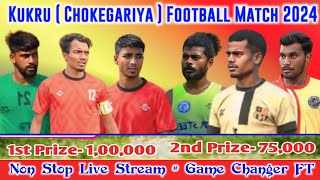 Kukru ( Chokegariya ) Football Match 2024🛑 Game Changer FT