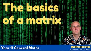 The basics of a matrix | General Maths Units 1 and 2 | MaffsGuru.com