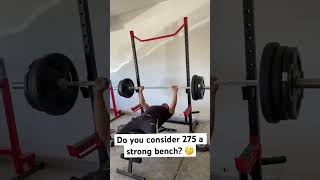 Is a 275lb bench press respectable anymore? #benchpress #fitness