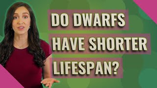 Do dwarfs have shorter lifespan?