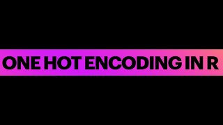 One Hot Encoding in R