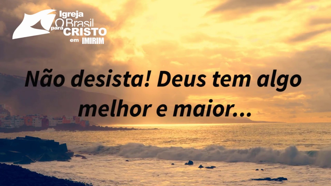 Oração: Não Desista! Deus Tem Algo Melhor E Maior... - YouTube