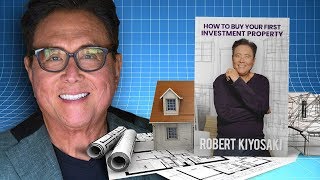 How To Buy Your First Investment Property - Robert Kiyosaki