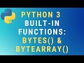 Python 3 bytes() and bytearray() built-in functions TUTORIAL