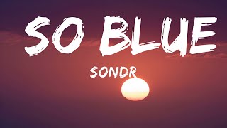 Sondr - So Blue (Lyrics)  | 30mins - Feeling your music