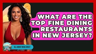 What Are the Top Fine Dining Restaurants in New Jersey? - All About New Jersey