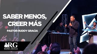 SABER MENOS, CREER MÁS | PASTOR RUDDY GRACIA