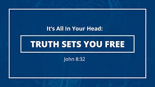 It's All in Your Head: Truth Sets You Free