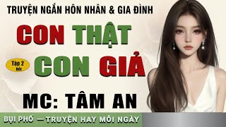 Truyện ngắn hay 2024: Con Thật Con Giả Tập 2 (Hết) - Mc Tâm An diễn đọc nghe hay và cảm xúc