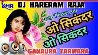 ओ सिकंदर ओ सिकंदर dj Hareram raja ganaura tarwara new song hindi  2023,,❣️🧡❤️