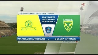 MultiChoice Diski Shield 2018 Semifinal - Golden Arrows vs Mamelodi Sundowns