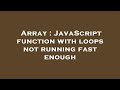 Array : JavaScript function with loops not running fast enough