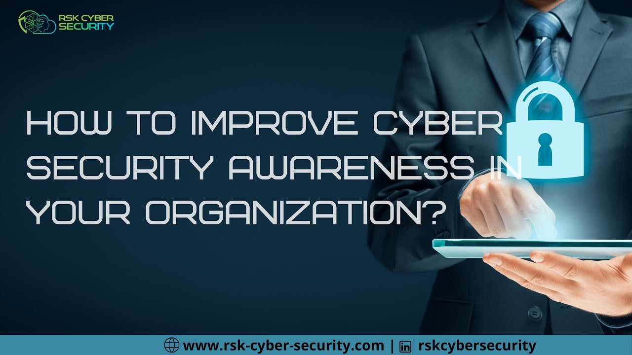 How To Improve Cyber Security Awareness In Your Organisation ? | RSK ...