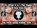 Dj What It Is x The Nights Slow Full Bass [] Dj Fyp Viral Tik Tok Terbaru 2023