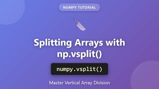 NumPy vsplit() Tutorial - Split Arrays Vertically in Python | Complete Guide for Beginners