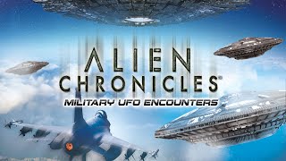 Alien Chronicles: Military UFO Encounters | Unexplained UFOs