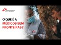 O QUE É A MÉDICOS SEM FRONTEIRAS?