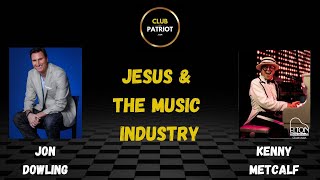 Jon Dowling \u0026 Kenny Metcalf Discuss Jesus \u0026 The Music Industry