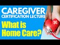 Home Caregiver Certification: What is Homecare | Home Health Aide Certification | Caregiver Training