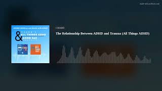 The Relationship Between ADHD and Trauma (All Things ADHD)