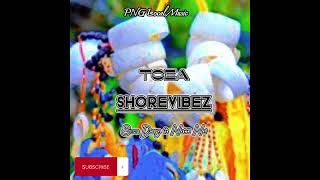 TOEA - SHOREVIBEZ _ (Natti Nai ft Sensedawg) _ [PNG Local Music 2023]@Magajacks675